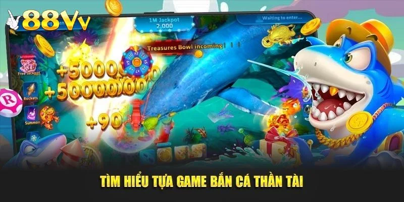 Tổng hợp những thông tin quan trọng về bắn cá thần tài 88vv