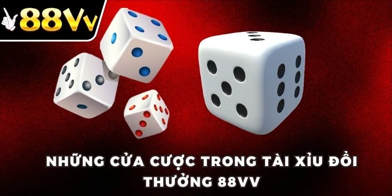 Những cửa cược trong tài xỉu đổi thưởng 88VV
